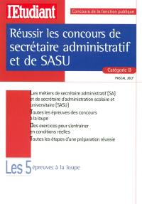 Réussir les concours de secrétaire administratif et de SASU, catégorie B : les cinq épreuves à la loupe