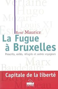 La fugue à Bruxelles : proscrits, exilés, réfugiés et autres voyageurs...