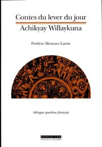 Contes du lever du jour. Achikyay Willaykuna