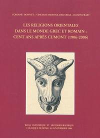 Les religions orientales dans le monde grec et romain : cent ans après Cumont (1906-2006) : bilan historique et historiographique, colloque de Rome, 16-18 novembre 2006