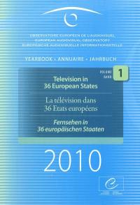 European audiovisual observatory : yearbook 2010. Vol. 1. Television in 36 European states. La télévision dans 36 Etats européens. Fernsehen in 36 europäischen Staaten. Observatoire européen de l'audiovisuel : annuaire 2010. Vol. 1. Television in 36 European states. La télévision dans 36 Etats européens. Fernsehen in 36 europäischen Staaten. Euorpäische Audiovisuelle Informationsstelle : Jahrbuch 2010. Vol. 1. Television in 36 European states. La télévision dans 36 Etats européens. Fernsehen in 36 europäischen Staaten