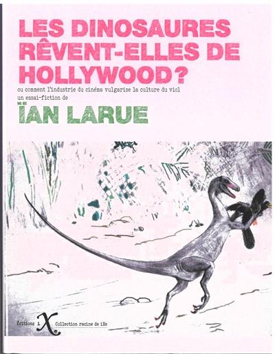 Les dinosaures rêvent-elles de Hollywood ? ou Comment l'industrie du cinéma vulgarise la culture du viol