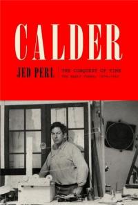 Calder : The Conquest of Time : The Early Years: 1898-1940