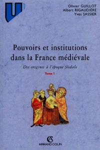 Pouvoirs et institutions dans la France médiévale. Vol. 1. Des origines à l'époque féodale