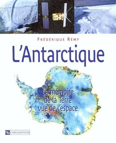 L'Antarctique : la mémoire de la Terre vue de l'espace