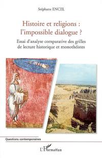 Histoire et religions, l'impossible dialogue ? : essai d'analyse comparative des grilles de lecture historique et monothéistes