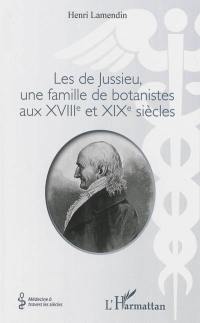 Les de Jussieu, une famille de botanistes aux XVIIIe et XIXe siècles