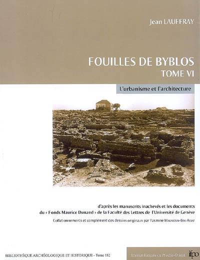 Fouilles de Byblos. Vol. 6. L'urbanisme et l'architecture : de l'époque proto-urbaine à l'occupation amorite (de l'énéolithique à l'âge du bronze II)