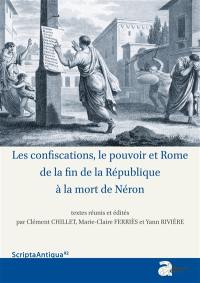 Les confiscations, le pouvoir et Rome de la fin de la République à la mort de Néron