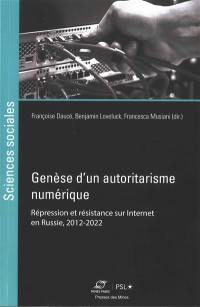 Genèse d'un autoritarisme numérique : répression et résistance sur Internet en Russie, 2012-2022