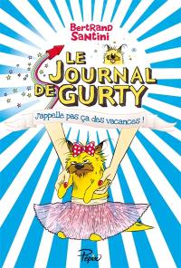 Le journal de Gurty. J'appelle pas ça des vacances !