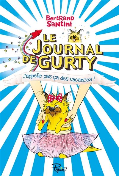 Le journal de Gurty. Vol. 8. J'appelle pas ça des vacances !