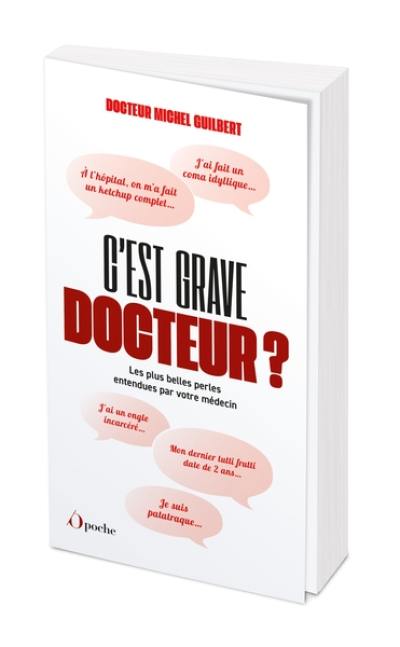 C'est grave docteur ? : les plus belles perles entendues par votre médecin