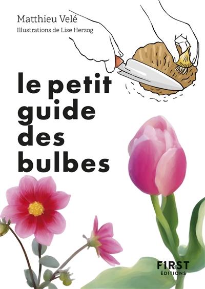 Le petit guide des bulbes : 70 variétés pour fleurir son jardin