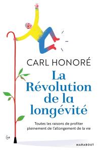 La révolution de la longévité : toutes les raisons de profiter pleinement de l'allongement de la vie