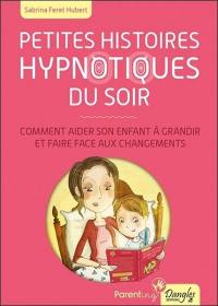 Petites histoires hypnotiques du soir : comment aider son enfant à grandir et faire face aux changements