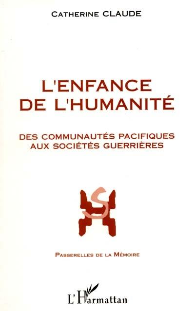 L'enfance de l'humanité : des communautés pacifiques aux sociétés guerrières