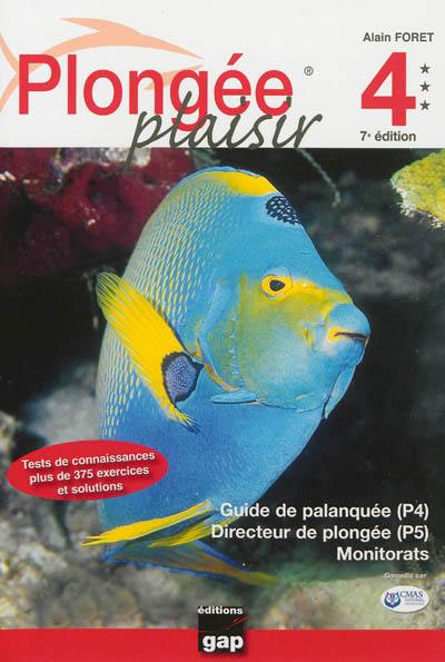 Plongée plaisir : niveau 4 , guide de palanquée, direction de plongée et monitorats