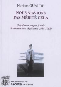 Nous n'avions pas mérité cela (lambeaux un peu jaunis de souvenance algérienne 1954-1962)