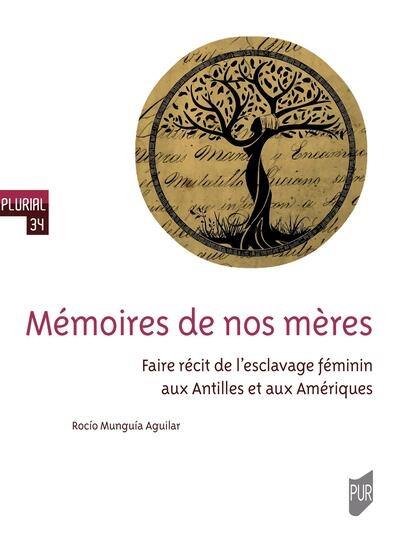 Mémoires de nos mères : faire récit de l'esclavage féminin aux Antilles et aux Amériques