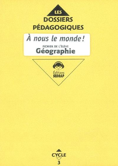 A nous le monde ! Géographie cycle 3 CE2 : fichier de l'élève