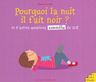 Pourquoi la nuit il fait noir ? : et 9 autres questions essentielles de Zoé