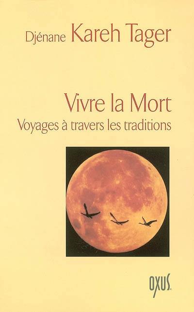 Vivre la mort : voyages à travers les traditions