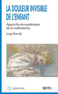 La douleur invisible de l'enfant : l'approche éco-systémique de la maltraitance