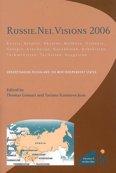 Russie, NEI, visions 2006 : Russia, Belarus, Ukraine, Moldova, Armenia, Georgia, Azerbaijan, Kazakhstan, Uzbekistan, Turkmenistan, Tajikistan, Kyrgystan : understanding Russia and the new independent States