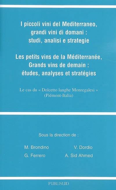 I piccoli vini del Mediterraneo, grandi vini di domani : studi, analisi e strategie. Les petits vins de la Méditerranée, grands vins de demain : études, analyses et stratégies