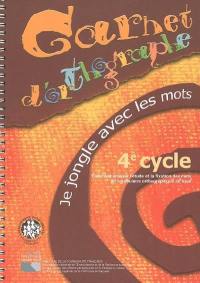 Carnet d'orthographe, 4e cycle : je jongle avec les mots, comment amener l'étude et la fixation des mots du vocabulaire orthographique de base