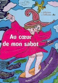 Au coeur de mon sabot : des contes, des fables, des poésies, des nouvelles pour les petits comme pour les grands