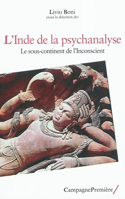 L'Inde de la psychanalyse : le sous-continent de l'inconscient