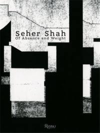 Seher Shah : Of Absence and Weight