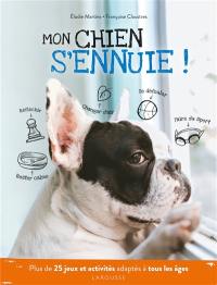 Mon chien s'ennuie ! : plus de 25 jeux et activités adaptés à tous les âges