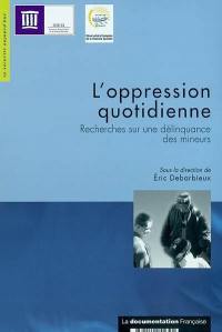 L'oppression quotidienne : recherches sur une délinquance des mineurs