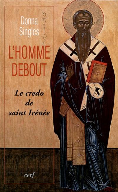 L'homme debout : le credo de saint Irénée