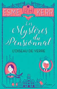 Les mystères du pensionnat. Vol. 1. L'oiseau de verre