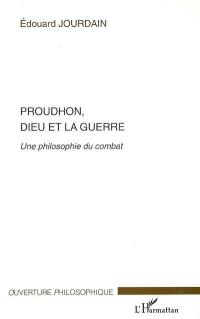 Proudhon, Dieu et la guerre : une philosophie du combat