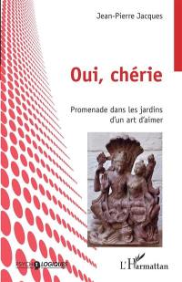 Oui, chérie : promenade dans les jardins d'un art d'aimer