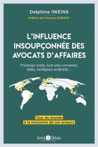 L'influence insoupçonnée des avocats d'affaires : printemps arabe, lutte anti-corruption, lobby, intelligence artificielle... : tour du monde à la rencontre de ces acteurs