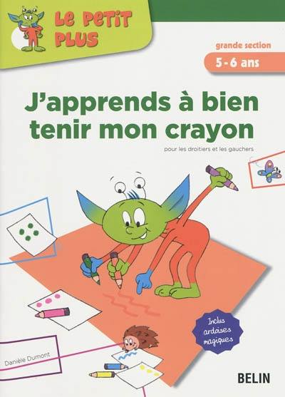 J'apprends à bien tenir mon crayon grande section, 5-6 ans : pour les droitiers et les gauchers