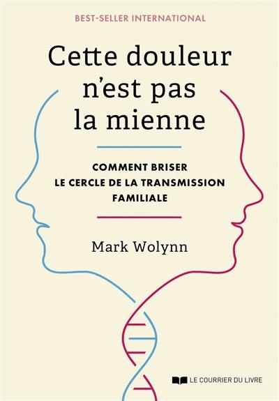 Cette douleur n'est pas la mienne : comment briser le cercle de la transmission familiale