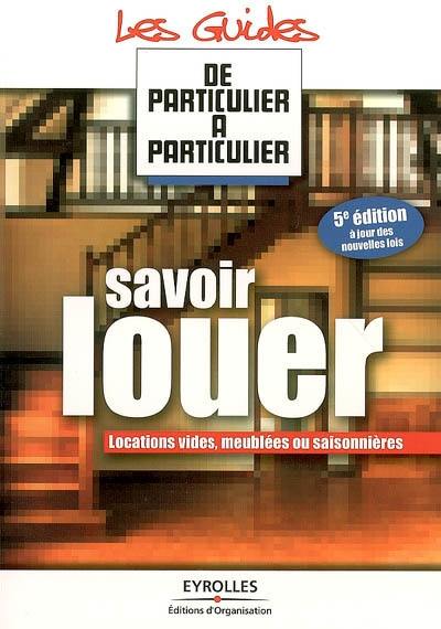 Savoir louer : locations vides, meublées ou saisonnières