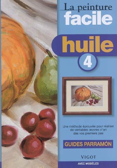 La peinture facile : huile. Vol. 4