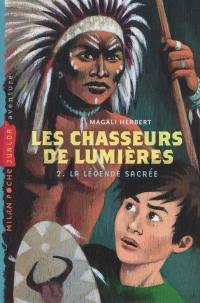 Les chasseurs de lumières. Vol. 2. La légende sacrée