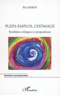 Plein-emploi, chômage : synthèses critiques et propositions