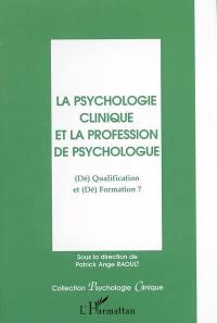 La psychologie clinique et la profession de psychologue : (dé)qualification et (dé)formation ?