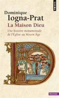 La maison Dieu : une histoire monumentale de l'Eglise au Moyen Age (v. 800-v. 1200)