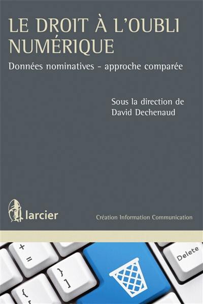 Le droit à l'oubli numérique : données nominatives, approche comparée